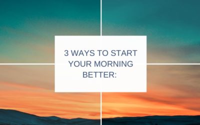 3 Ways to Start your Morning Better