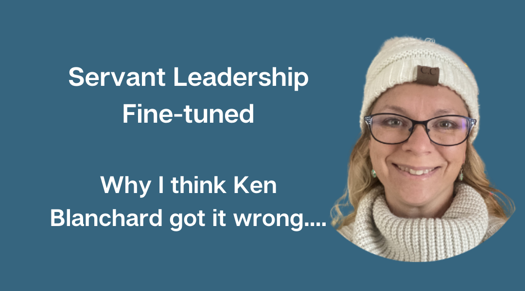 Servant Leadership Finetuned….Why Ken Blanchard Got It Wrong