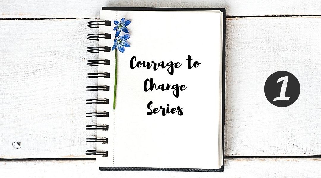 Courage to Change Series: Complete Guide to Inviting more Joy and Happiness into Your Life